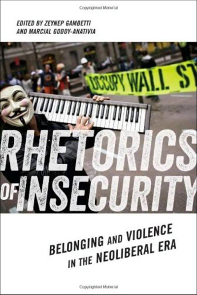 Rhetorics of Insecurity | eds Zeynep Gambetti and Marcial Godoy-Anativia